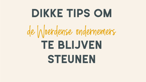 DIKKE TIPS om de Woerdense ondernemers te steunen